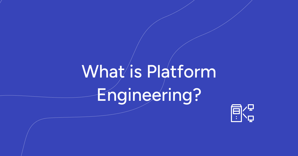 What is Platform Engineering?