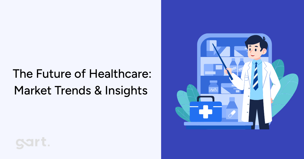 The Future of Healthcare: 2026 Market Trends & Insights from Gart Solutions 