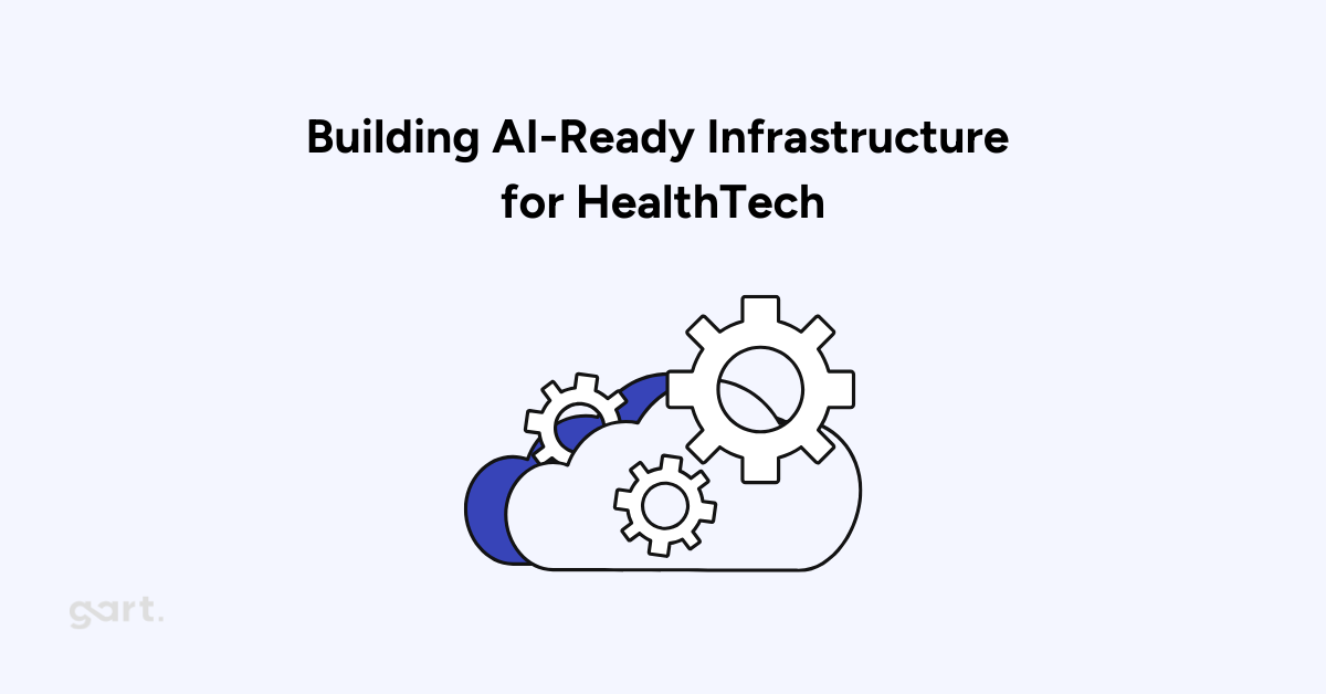 Building AI-Ready Infrastructure for HealthTech