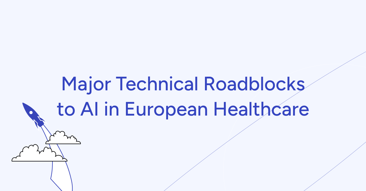 Four Major Technical Roadblocks to AI in European Healthcare