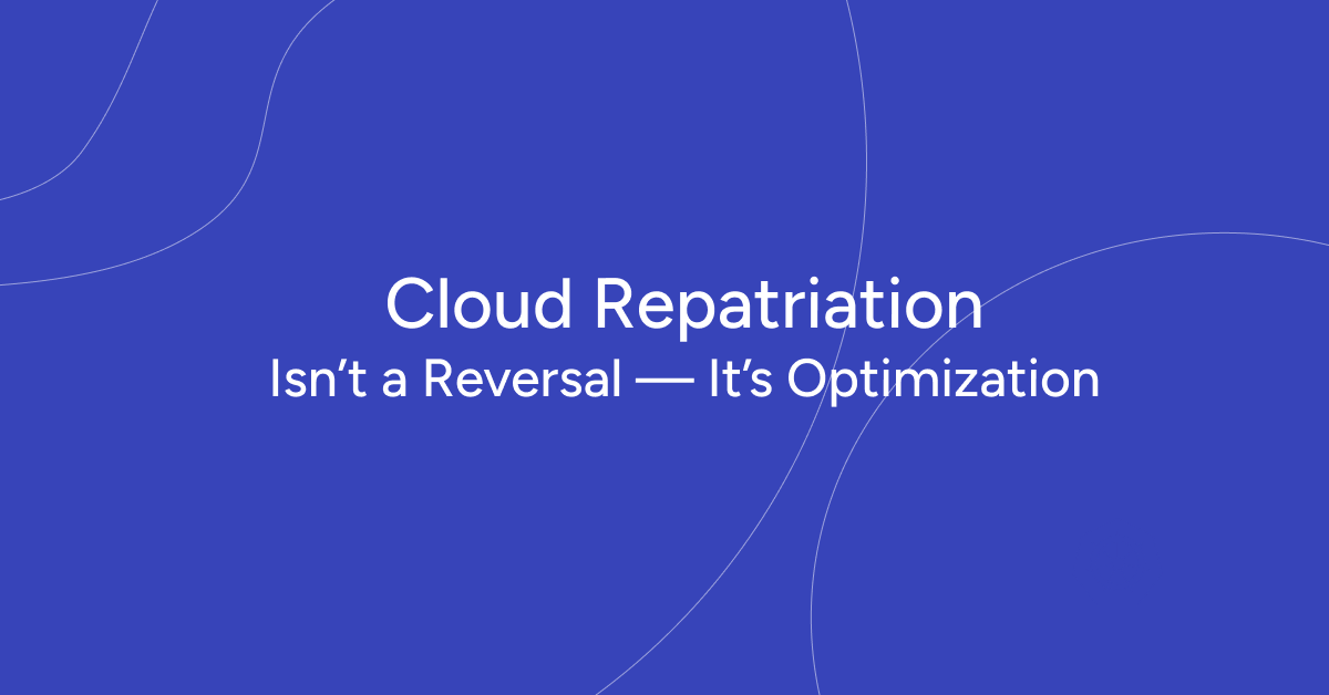 Cloud Repatriation Is Not a Failure of the Cloud