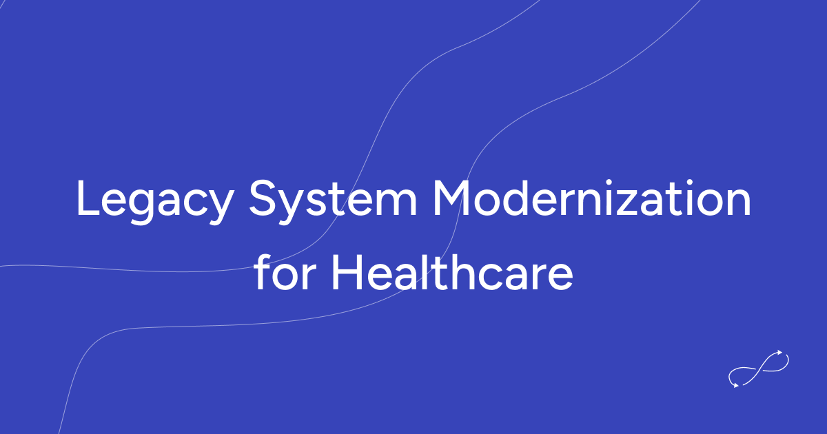 Legacy System Modernization for Healthcare: The Complete Roadmap